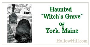 Witch’s Grave in York, Maine – Investigation Report