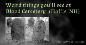 Hollis, NH – Weird Things You’ll See at Blood Cemetery