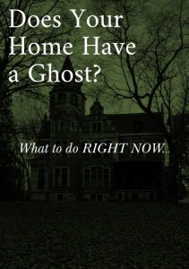 Does your home have a ghost? What to do right now.