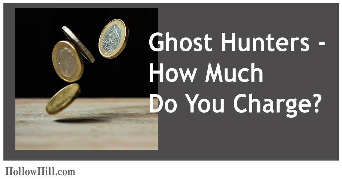 Ghost Hunters - How much do you charge?