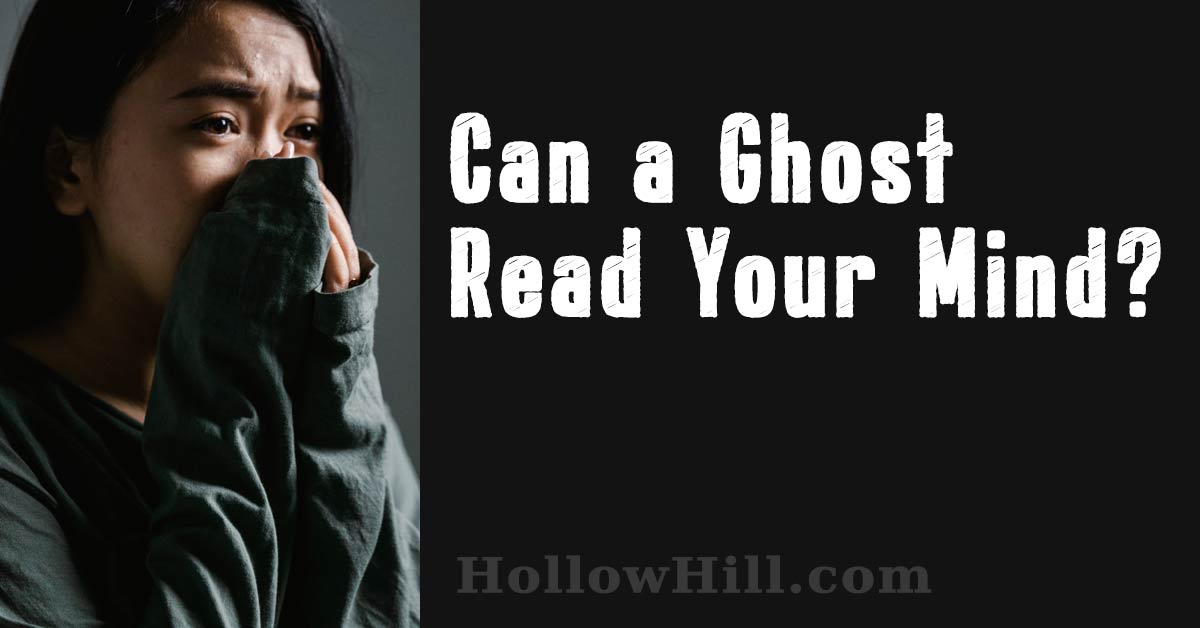 Can a Ghost Read Your Mind? Learn the truth from a professional ghost hunter.