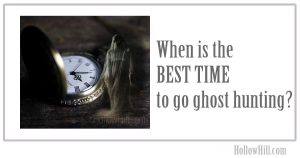 When is the BEST TIME to go ghost hunting?