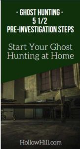 Ghost Hunting - 5 1/2 pre-investigation steps to take at home.