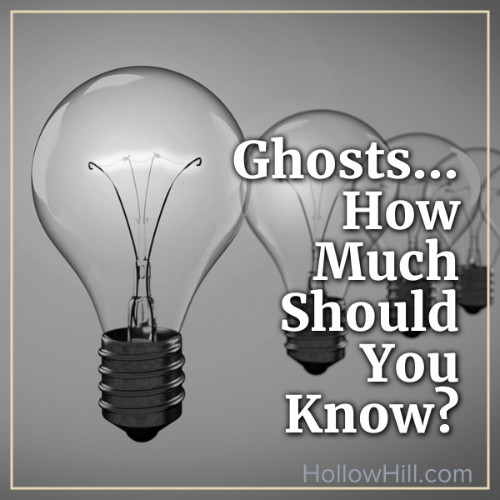 Ghost hunting - how much should you know ahead of time?
