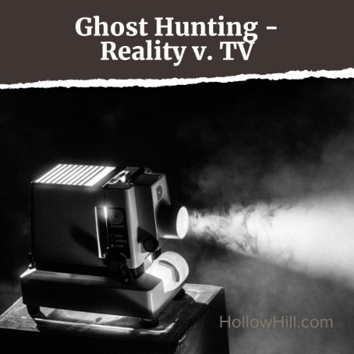 Ghost hunting - reality versus TV