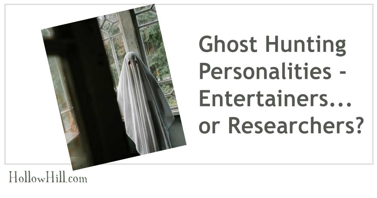 Ghost hunting personalities - entertainers or researchers?