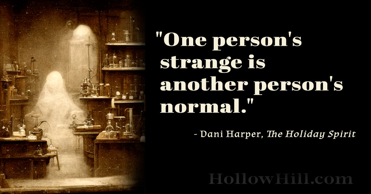 One person's strange is another person's normal, in ghost hunting.