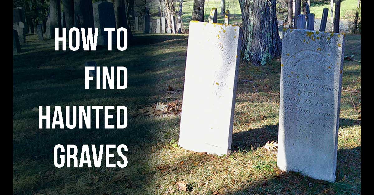 How to Find Haunted Graves