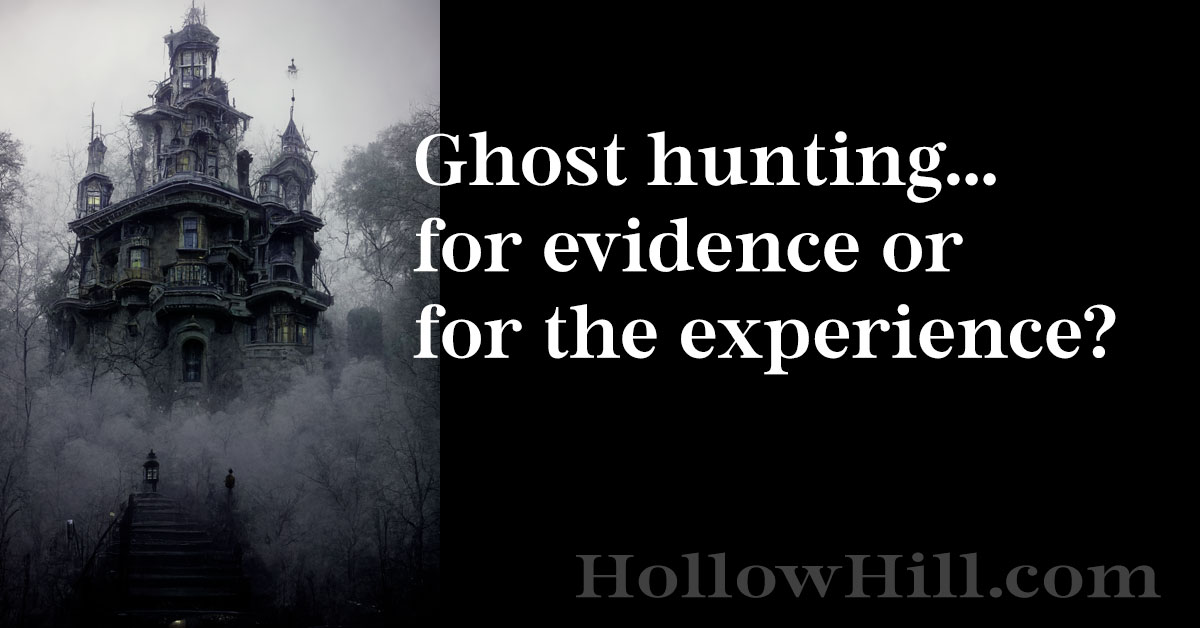 Ghost hunting for the experience or for evidence? Real ghost hunting, explained.