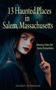 The cover of the book "13 Haunted Places in Salem" by Jordan Ashwood